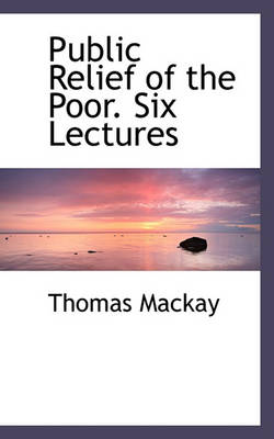 Book cover for Public Relief of the Poor. Six Lectures