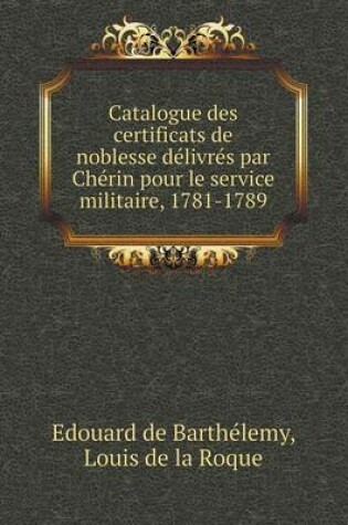 Cover of Catalogue des certificats de noblesse délivrés par Chérin pour le service militaire, 1781-1789