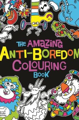 Cover of The Amazing Anti-Boredom Colouring Book