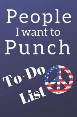 Cover of People I want to Punch in the Face Peace Blank Gift To-Do List Book for Notes & Appointments Funny Gag Gift Book for Men & Women