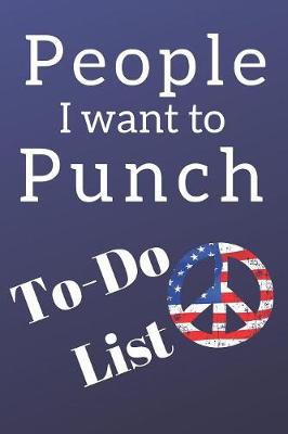 Book cover for People I want to Punch in the Face Peace Blank Gift To-Do List Book for Notes & Appointments Funny Gag Gift Book for Men & Women