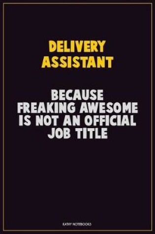 Cover of Delivery Assistant, Because Freaking Awesome Is Not An Official Job Title