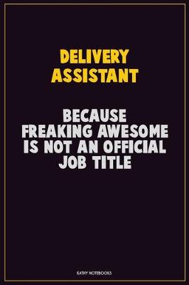 Book cover for Delivery Assistant, Because Freaking Awesome Is Not An Official Job Title