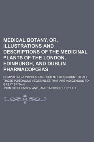 Cover of Medical Botany, Or, Illustrations and Descriptions of the Medicinal Plants of the London, Edinburgh, and Dublin Pharmacop IAS Volume 3; Comprising A P