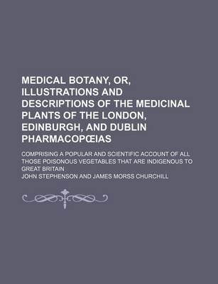 Book cover for Medical Botany, Or, Illustrations and Descriptions of the Medicinal Plants of the London, Edinburgh, and Dublin Pharmacop IAS Volume 3; Comprising A P
