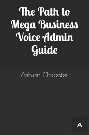 Cover of The Path to Mega Business Voice Admin Guide