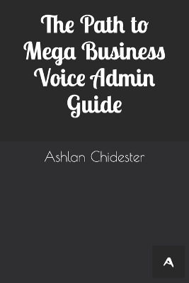 Book cover for The Path to Mega Business Voice Admin Guide