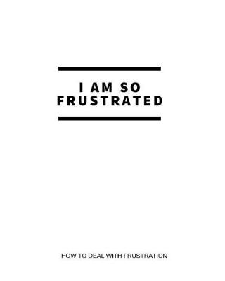 Book cover for I Am So Frustrated