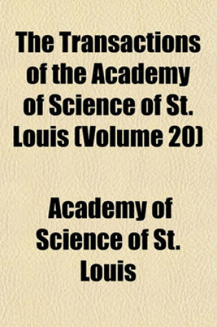 Cover of The Transactions of the Academy of Science of St. Louis (Volume 20)
