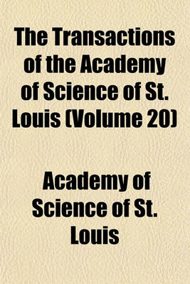 Book cover for The Transactions of the Academy of Science of St. Louis (Volume 20)