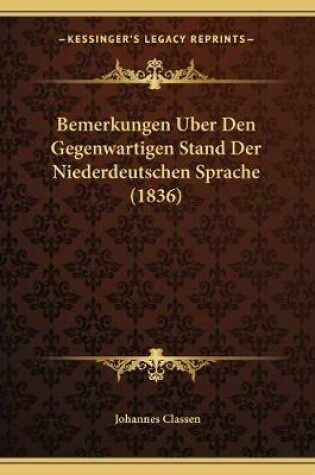 Cover of Bemerkungen Uber Den Gegenwartigen Stand Der Niederdeutschen Sprache (1836)