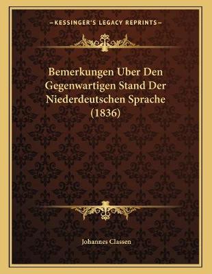 Book cover for Bemerkungen Uber Den Gegenwartigen Stand Der Niederdeutschen Sprache (1836)