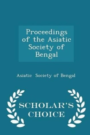 Cover of Proceedings of the Asiatic Society of Bengal - Scholar's Choice Edition