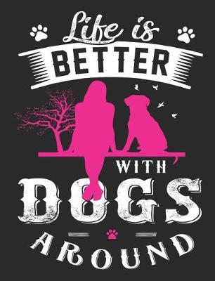 Book cover for Life Is Better with Dogs Around