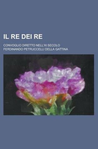 Cover of Il Re Dei Re; Convoglio Diretto Nell'xi Secolo