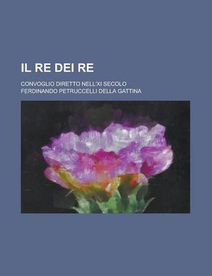 Book cover for Il Re Dei Re; Convoglio Diretto Nell'xi Secolo