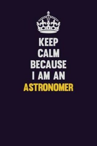 Cover of Keep Calm Because I Am An Astronomer