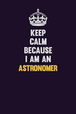 Book cover for Keep Calm Because I Am An Astronomer