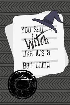 Book cover for You Say Witch Like It's a Bad Thing