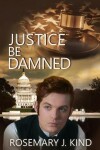 Book cover for Justice Be Damned