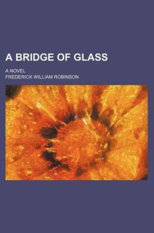 Cover of A Bridge of Glass; A Novel