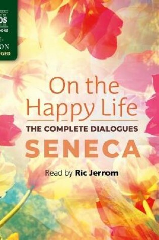 Cover of On the Happy Life - The Complete Dialogues
