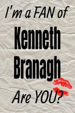 Cover of I'm a Fan of Kenneth Branagh Are You? Creative Writing Lined Journal