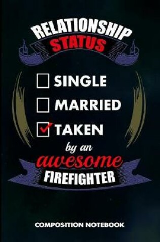 Cover of Relationship Status Single Married Taken by an Awesome Firefighter