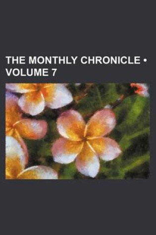 Cover of The Monthly Chronicle (Volume 7)