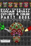 Book cover for Make Your Own - Sugar Skulls - Cut-out & Color Party Book