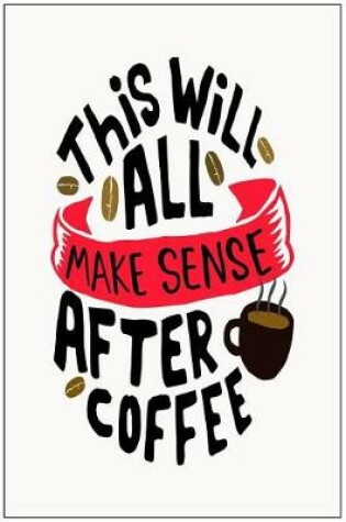 Cover of This Will All Make Sense After Coffee