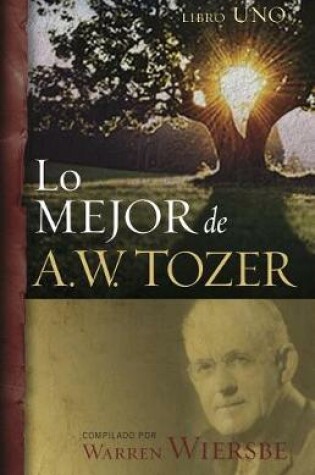 Cover of Lo Mejor de A.W. Tozer, Libro 1