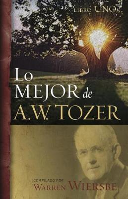 Book cover for Lo Mejor de A.W. Tozer, Libro 1