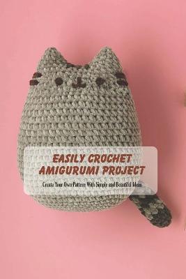 Book cover for Easily Crochet Amigurumi Project