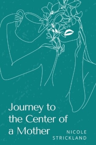 Cover of Journey to the Center of a Mother