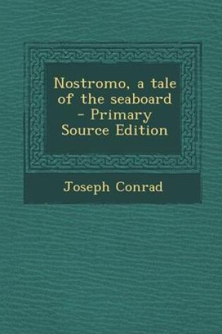 Cover of Nostromo, a Tale of the Seaboard - Primary Source Edition