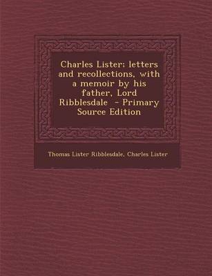 Book cover for Charles Lister; Letters and Recollections, with a Memoir by His Father, Lord Ribblesdale