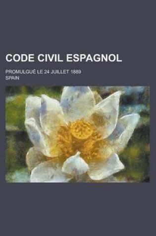 Cover of Code Civil Espagnol; Promulgue Le 24 Juillet 1889