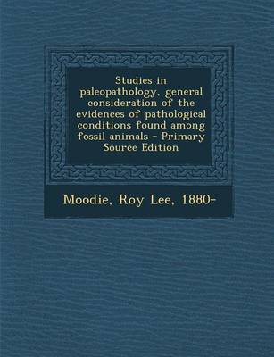 Book cover for Studies in Paleopathology, General Consideration of the Evidences of Pathological Conditions Found Among Fossil Animals - Primary Source Edition