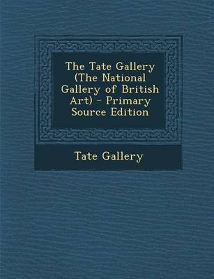 Book cover for The Tate Gallery (the National Gallery of British Art) - Primary Source Edition