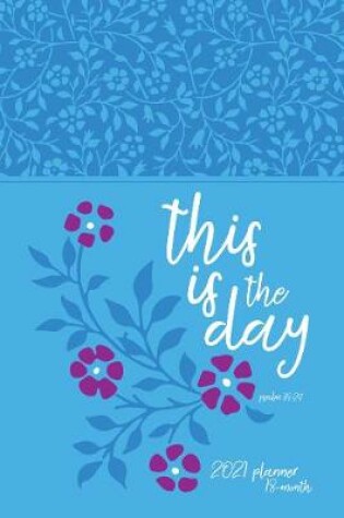 Cover of 2021 18-Month Planner: This is the Day (Faux Ziparound)