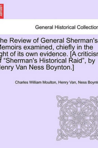 Cover of The Review of General Sherman's Memoirs Examined, Chiefly in the Light of Its Own Evidence. [A Criticism of Sherman's Historical Raid, by Henry Van Ness Boynton.]