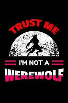 Book cover for Trust Me I'm Not A Werewolf