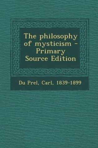 Cover of The Philosophy of Mysticism - Primary Source Edition