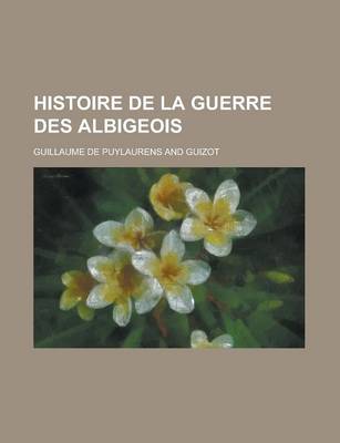 Book cover for Histoire de La Guerre Des Albigeois