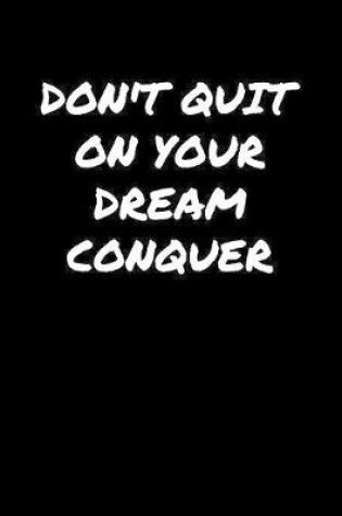 Cover of Don't Quit On Your Dream Conquer