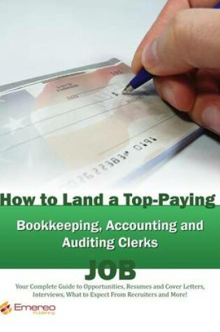 Cover of How to Land a Top-Paying Bookkeeping Accounting and Auditing Clerks Job: Your Complete Guide to Opportunities, Resumes and Cover Letters, Interviews, Salaries, Promotions, What to Expect from Recruiters and More!