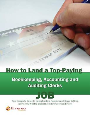 Book cover for How to Land a Top-Paying Bookkeeping Accounting and Auditing Clerks Job: Your Complete Guide to Opportunities, Resumes and Cover Letters, Interviews, Salaries, Promotions, What to Expect from Recruiters and More!