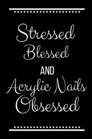 Cover of Stressed Blessed Acrylic Nails Obsessed