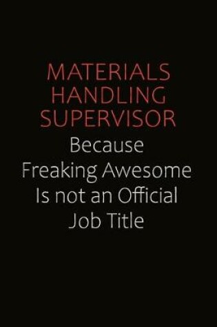 Cover of Materials Handling Supervisor Because Freaking Awesome Is Not An Official job Title